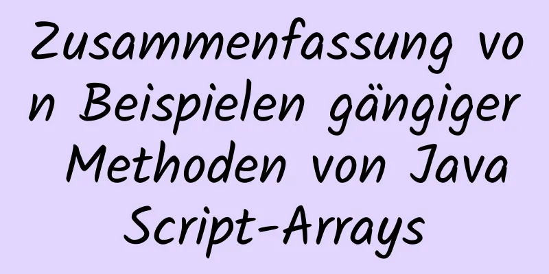 Zusammenfassung von Beispielen gängiger Methoden von JavaScript-Arrays