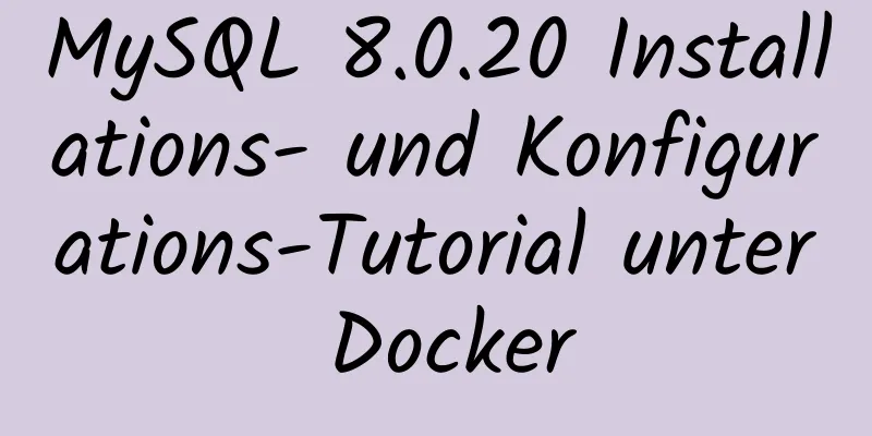 MySQL 8.0.20 Installations- und Konfigurations-Tutorial unter Docker