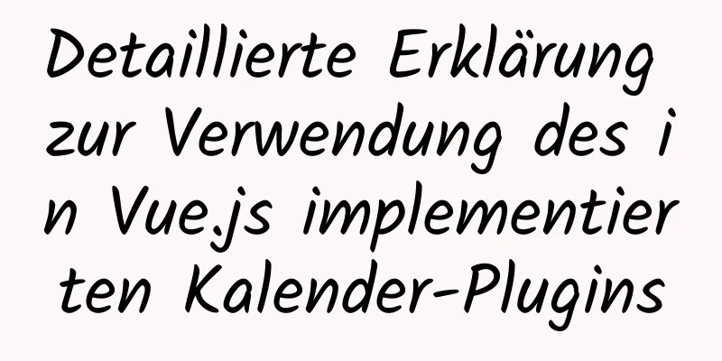 Detaillierte Erklärung zur Verwendung des in Vue.js implementierten Kalender-Plugins