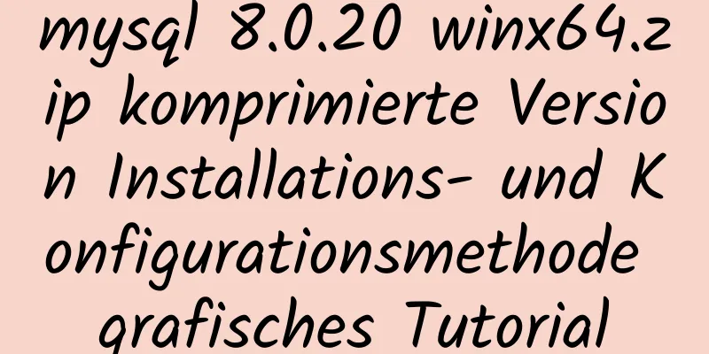 mysql 8.0.20 winx64.zip komprimierte Version Installations- und Konfigurationsmethode grafisches Tutorial