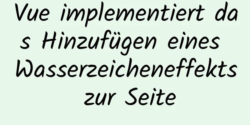 Vue implementiert das Hinzufügen eines Wasserzeicheneffekts zur Seite