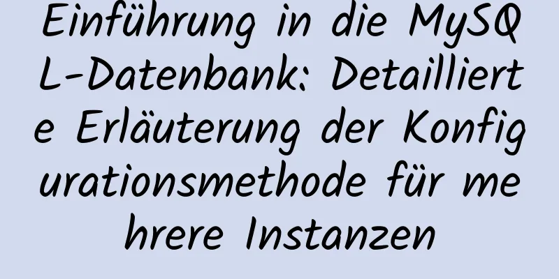 Einführung in die MySQL-Datenbank: Detaillierte Erläuterung der Konfigurationsmethode für mehrere Instanzen