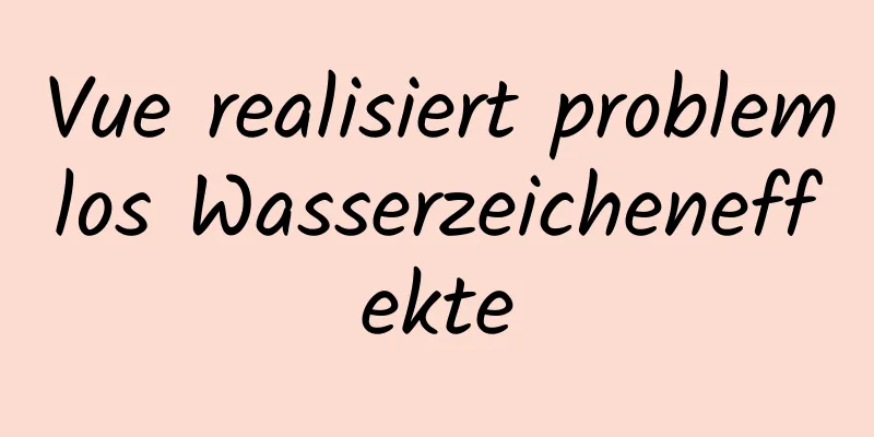 Vue realisiert problemlos Wasserzeicheneffekte