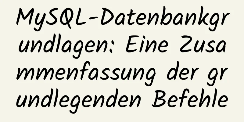 MySQL-Datenbankgrundlagen: Eine Zusammenfassung der grundlegenden Befehle