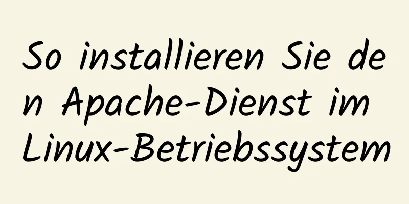 So installieren Sie den Apache-Dienst im Linux-Betriebssystem