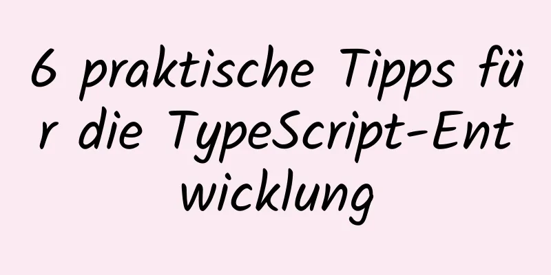 6 praktische Tipps für die TypeScript-Entwicklung