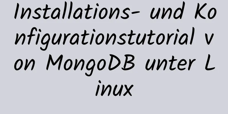 Installations- und Konfigurationstutorial von MongoDB unter Linux