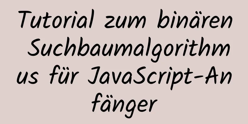 Tutorial zum binären Suchbaumalgorithmus für JavaScript-Anfänger