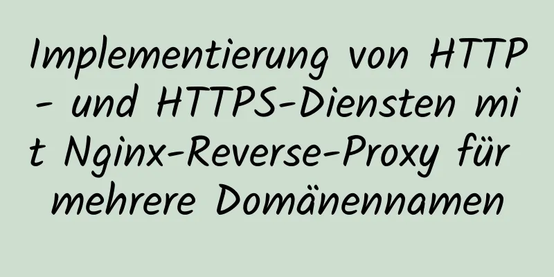 Implementierung von HTTP- und HTTPS-Diensten mit Nginx-Reverse-Proxy für mehrere Domänennamen