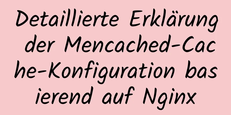 Detaillierte Erklärung der Mencached-Cache-Konfiguration basierend auf Nginx