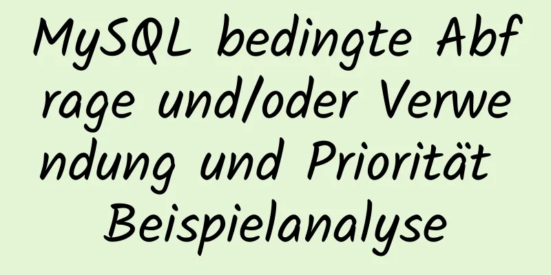 MySQL bedingte Abfrage und/oder Verwendung und Priorität Beispielanalyse