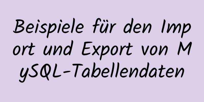 Beispiele für den Import und Export von MySQL-Tabellendaten