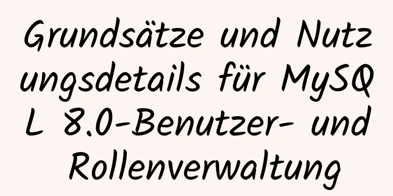 Grundsätze und Nutzungsdetails für MySQL 8.0-Benutzer- und Rollenverwaltung