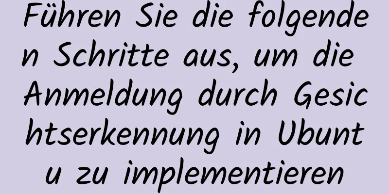 Führen Sie die folgenden Schritte aus, um die Anmeldung durch Gesichtserkennung in Ubuntu zu implementieren