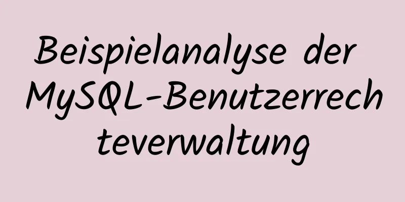 Beispielanalyse der MySQL-Benutzerrechteverwaltung