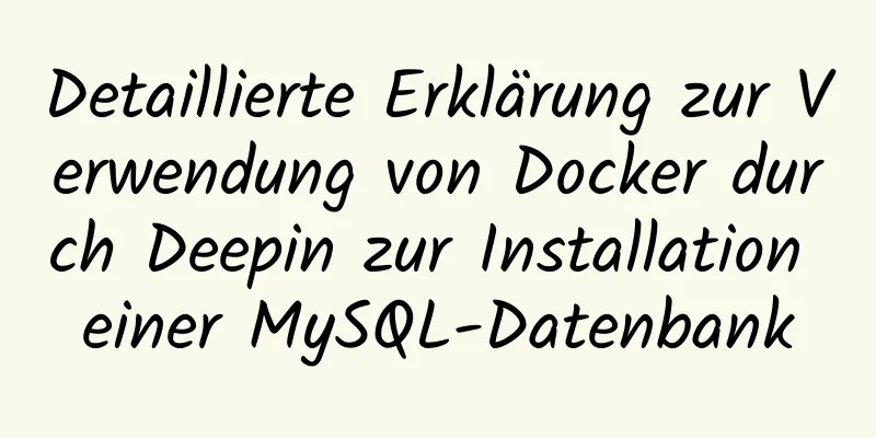 Detaillierte Erklärung zur Verwendung von Docker durch Deepin zur Installation einer MySQL-Datenbank