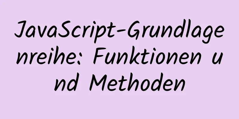 JavaScript-Grundlagenreihe: Funktionen und Methoden