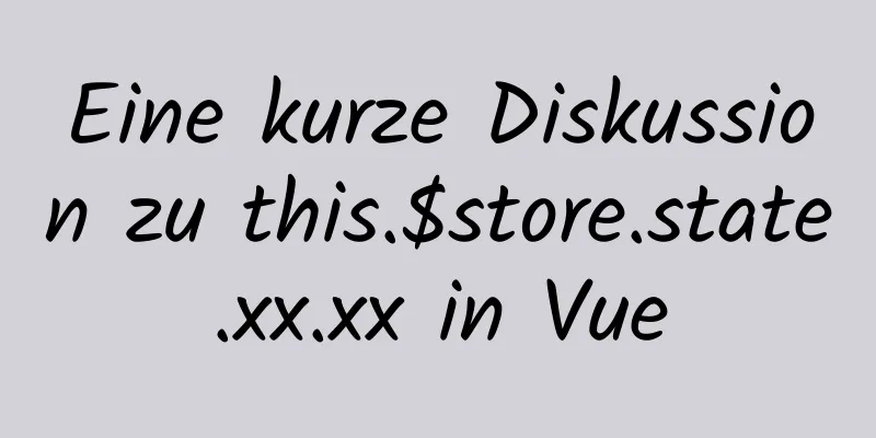 Eine kurze Diskussion zu this.$store.state.xx.xx in Vue