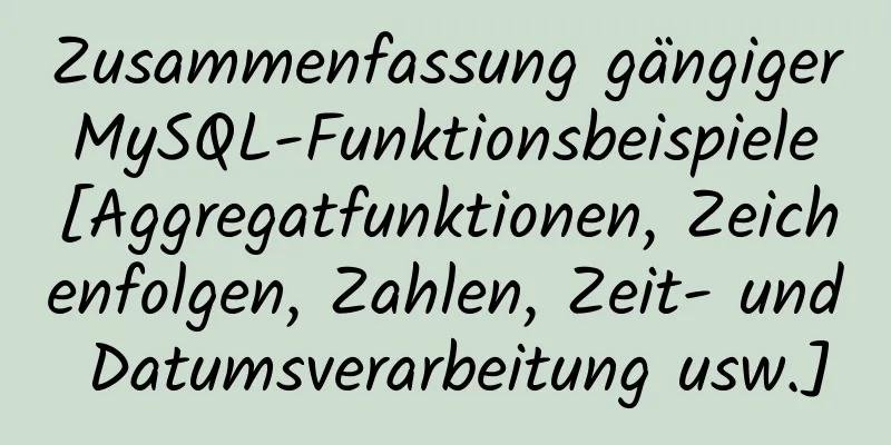 Zusammenfassung gängiger MySQL-Funktionsbeispiele [Aggregatfunktionen, Zeichenfolgen, Zahlen, Zeit- und Datumsverarbeitung usw.]