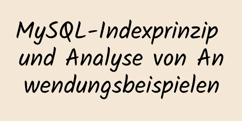 MySQL-Indexprinzip und Analyse von Anwendungsbeispielen