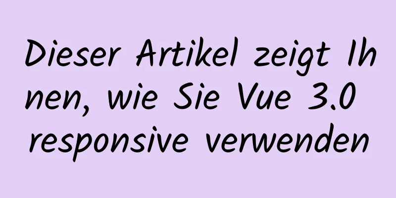 Dieser Artikel zeigt Ihnen, wie Sie Vue 3.0 responsive verwenden