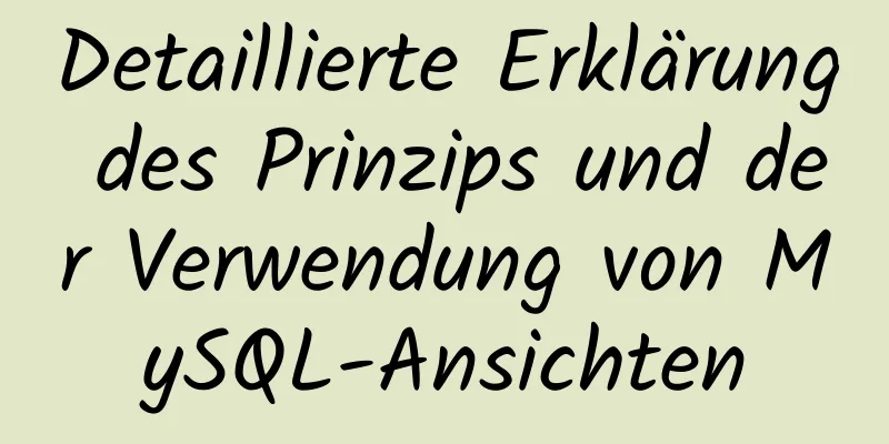 Detaillierte Erklärung des Prinzips und der Verwendung von MySQL-Ansichten