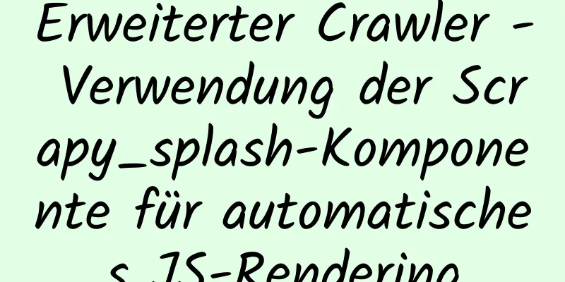 Erweiterter Crawler - Verwendung der Scrapy_splash-Komponente für automatisches JS-Rendering