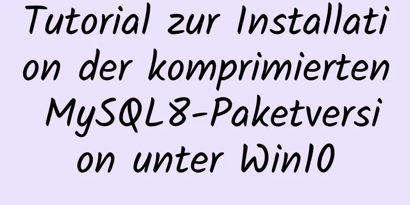 Tutorial zur Installation der komprimierten MySQL8-Paketversion unter Win10