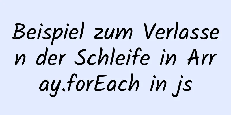 Beispiel zum Verlassen der Schleife in Array.forEach in js