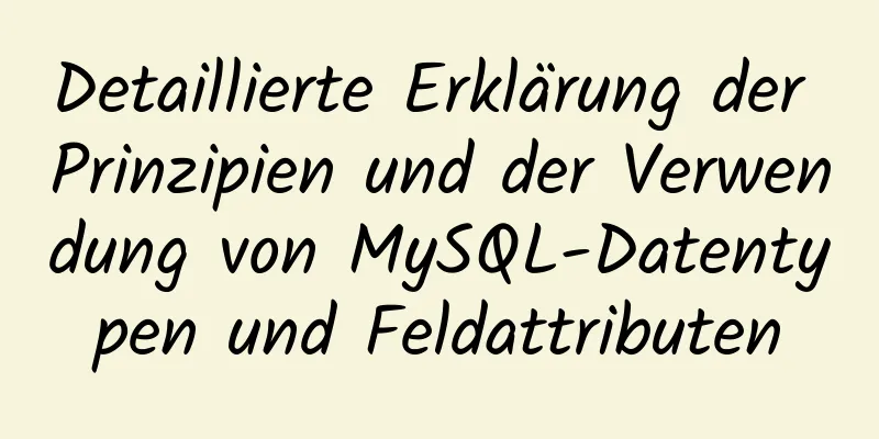 Detaillierte Erklärung der Prinzipien und der Verwendung von MySQL-Datentypen und Feldattributen