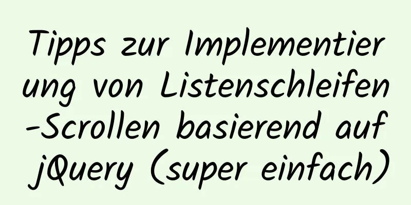 Tipps zur Implementierung von Listenschleifen-Scrollen basierend auf jQuery (super einfach)