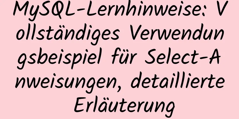 MySQL-Lernhinweise: Vollständiges Verwendungsbeispiel für Select-Anweisungen, detaillierte Erläuterung