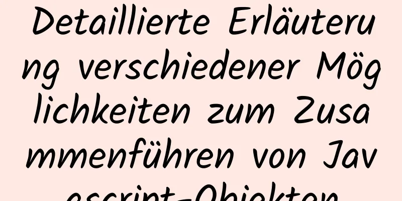 Detaillierte Erläuterung verschiedener Möglichkeiten zum Zusammenführen von Javascript-Objekten