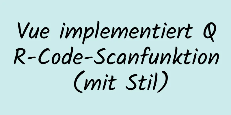 Vue implementiert QR-Code-Scanfunktion (mit Stil)