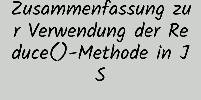 Zusammenfassung zur Verwendung der Reduce()-Methode in JS