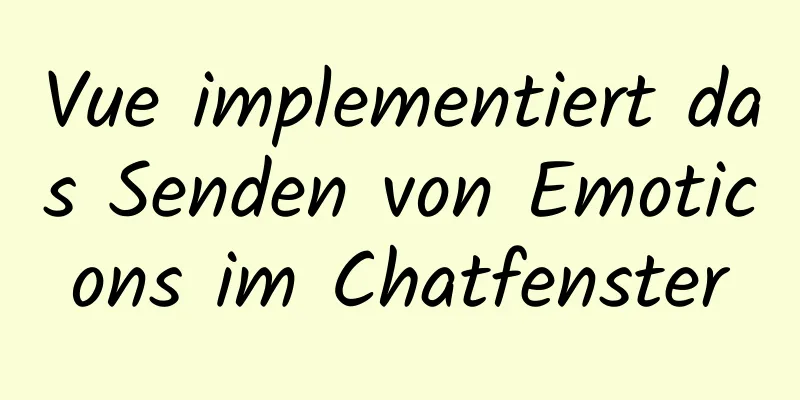 Vue implementiert das Senden von Emoticons im Chatfenster