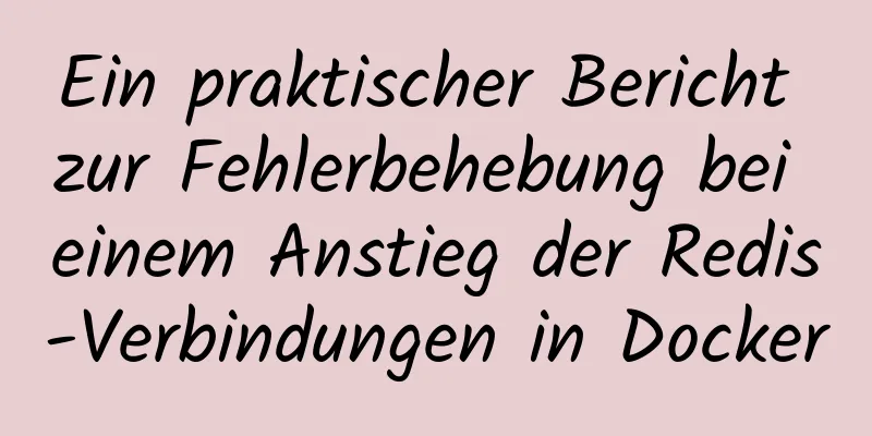 Ein praktischer Bericht zur Fehlerbehebung bei einem Anstieg der Redis-Verbindungen in Docker