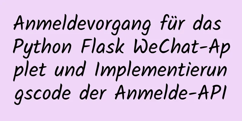 Anmeldevorgang für das Python Flask WeChat-Applet und Implementierungscode der Anmelde-API