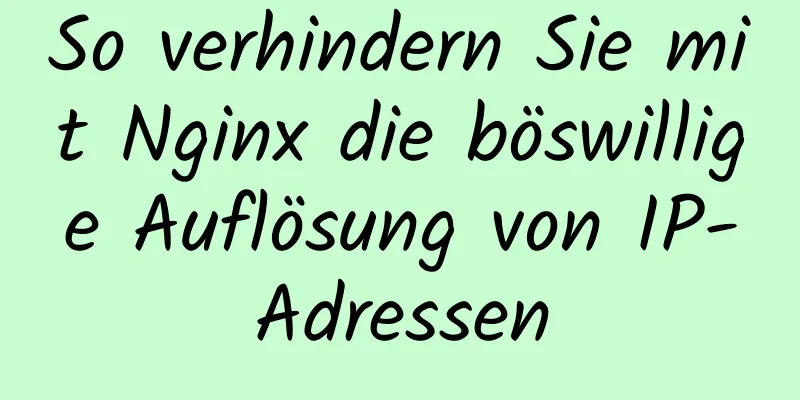 So verhindern Sie mit Nginx die böswillige Auflösung von IP-Adressen