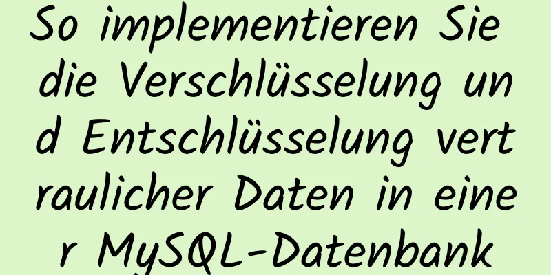 So implementieren Sie die Verschlüsselung und Entschlüsselung vertraulicher Daten in einer MySQL-Datenbank