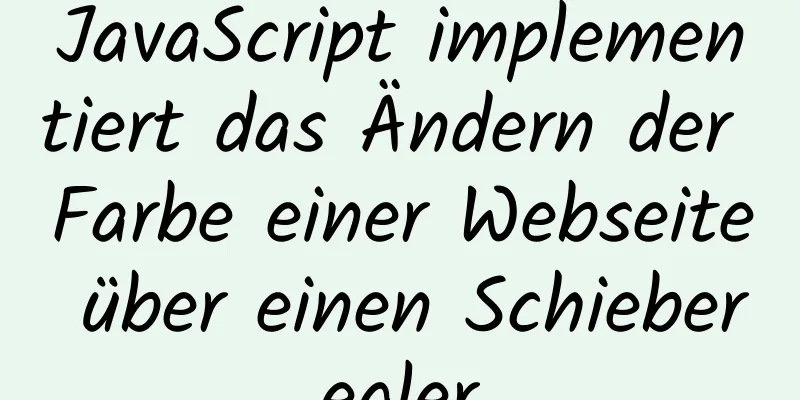 JavaScript implementiert das Ändern der Farbe einer Webseite über einen Schieberegler