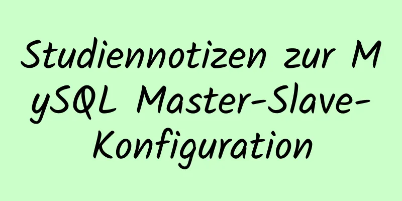 Studiennotizen zur MySQL Master-Slave-Konfiguration