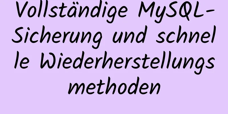 Vollständige MySQL-Sicherung und schnelle Wiederherstellungsmethoden