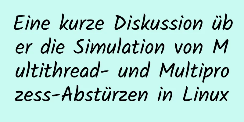 Eine kurze Diskussion über die Simulation von Multithread- und Multiprozess-Abstürzen in Linux