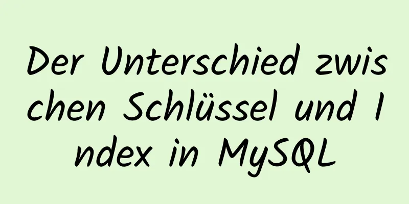 Der Unterschied zwischen Schlüssel und Index in MySQL