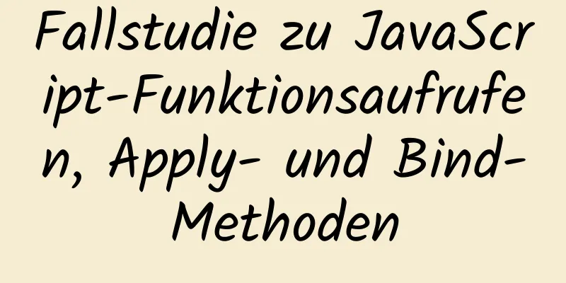 Fallstudie zu JavaScript-Funktionsaufrufen, Apply- und Bind-Methoden