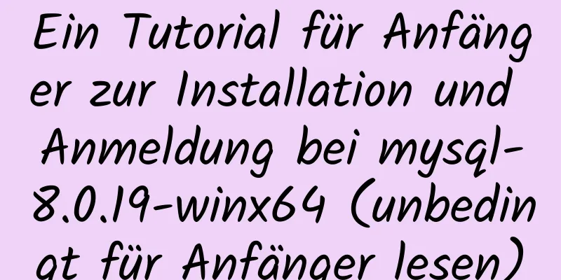 Ein Tutorial für Anfänger zur Installation und Anmeldung bei mysql-8.0.19-winx64 (unbedingt für Anfänger lesen)