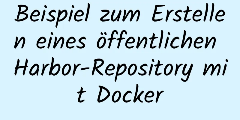 Beispiel zum Erstellen eines öffentlichen Harbor-Repository mit Docker