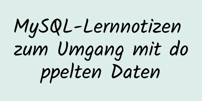 MySQL-Lernnotizen zum Umgang mit doppelten Daten