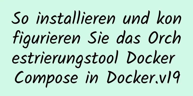 So installieren und konfigurieren Sie das Orchestrierungstool Docker Compose in Docker.v19